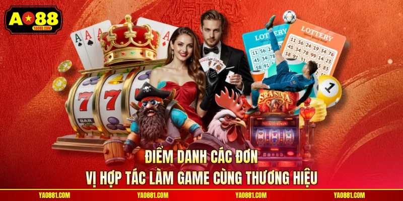 Điểm danh các đơn vị hợp tác làm game cùng thương hiệu