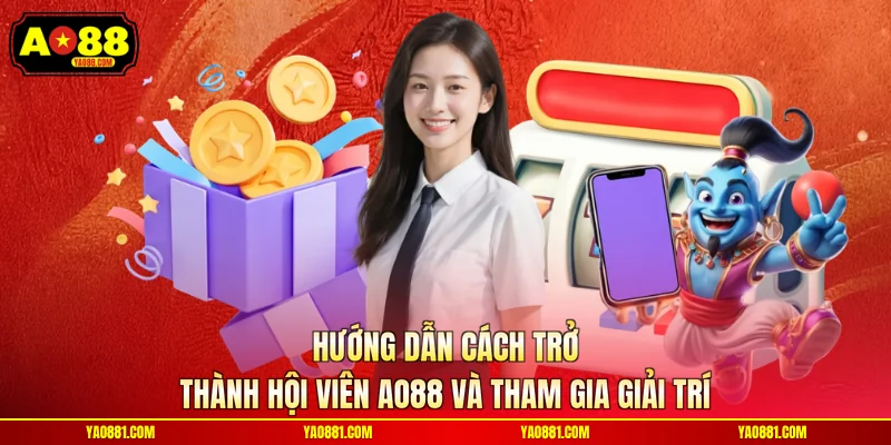 Hướng dẫn cách trở thành hội viên AO88 và tham gia giải trí